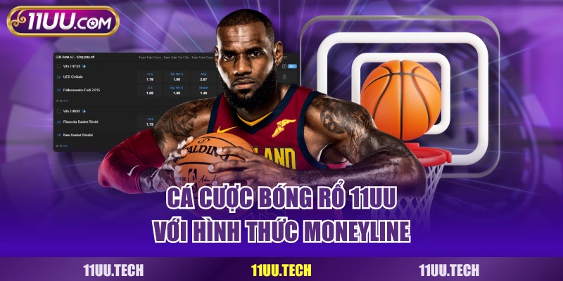 Cá cược bóng rổ 11UU với hình thức Moneyline