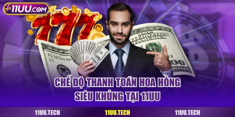 Quy định thanh toán hoa hồng khủng cho Đại lý 11UU