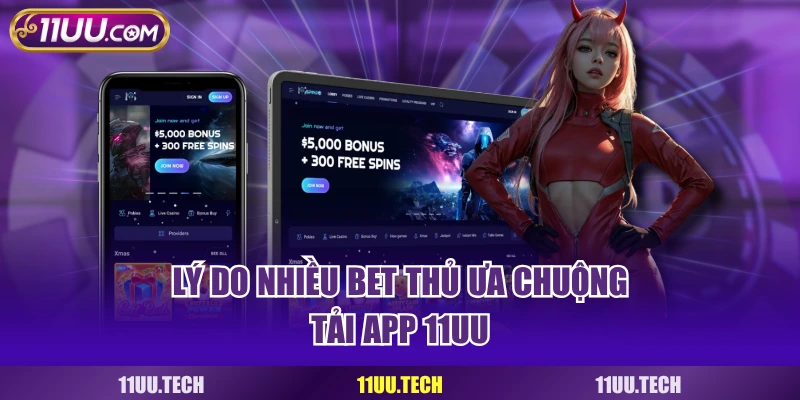 Lý do nhiều thành viên ưa chuộng tải app 11UU