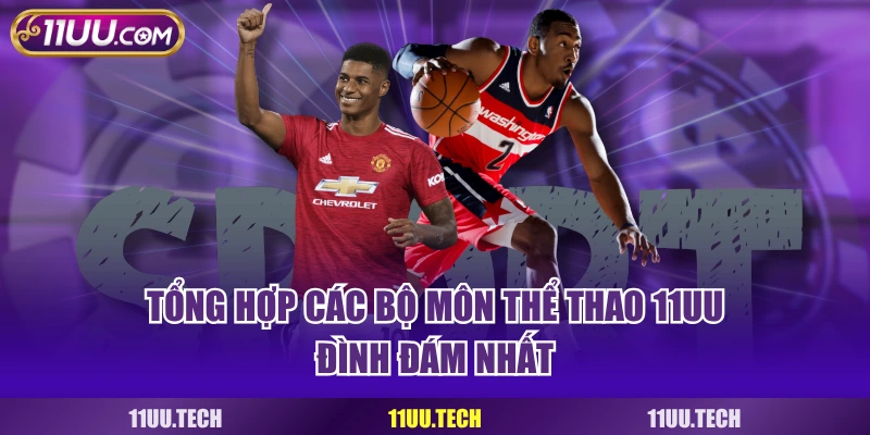 Tổng hợp các bộ môn thể thao 11UU đình đám nhất