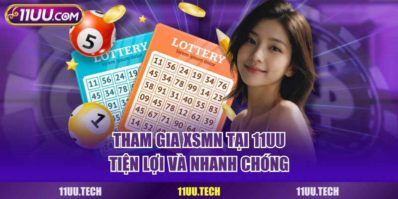 Tham gia XSMN tại 11UU tiện lợi và nhanh chóng
